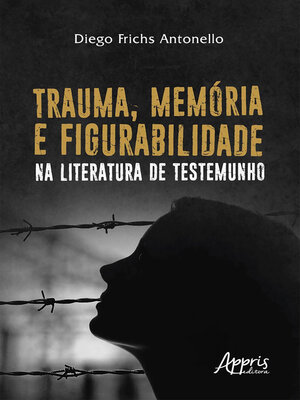 cover image of Trauma, Memória e Figurabilidade na Literatura de Testemunho